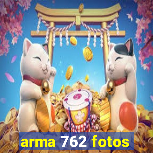 arma 762 fotos